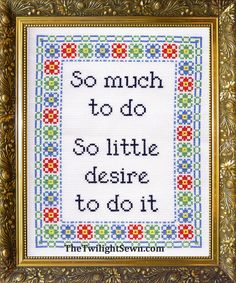 a cross stitch pattern with the words so much to do, so little desire to do it