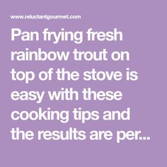 the words pan frying fresh rainbow trout on top of the stove is easy with these cooking tips and the results are per