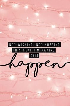 a pink background with lights and the words, not wishing, not hoping this year i'm making happen