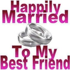 the words happily married to my best friend are shown