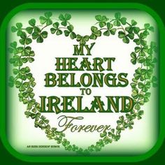 a heart shaped frame with shamrock leaves and the words, my heart belongs to ireland forever