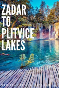 a wooden dock with the words zadar to plitvice lakes on it