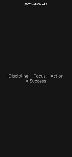 a black background with the words discipline focus action = success