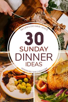 the words 30 sunday dinner ideas are overlaid with images of food and vegetables on plates