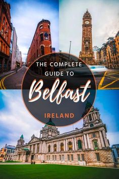 the complete guide to belfast, ireland with pictures of buildings and clocktowers