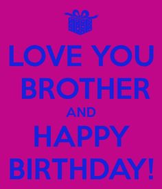 the words love you, brother and happy birthday are in blue on a pink background