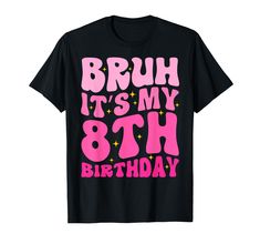 a black t - shirt with pink lettering that says, bruh it's my 8th