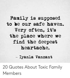 a black and white photo with the words family is supposed to be our safe haven very often