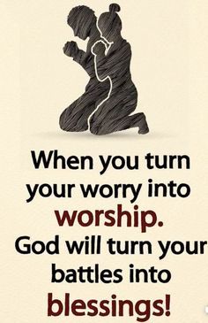 a poster with the words, when you turn your worry into worship god will turn your battles