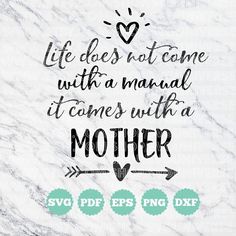 a quote that says, life does't come with a manual it comes with a mother