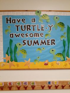 a bulletin board with sea animals and words on it that says have a turtle - y awesome summer