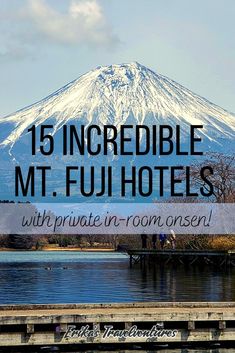 the words, 15 incredible mt fuji hotels with private in room onsene are shown