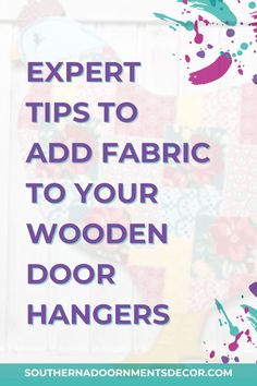 the words expert tips to add fabric to your wooden door hangers