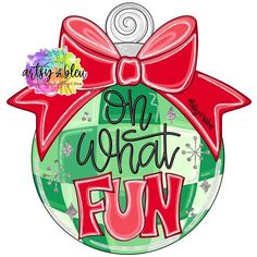 an ornament with the words on what fun written in red and green lettering