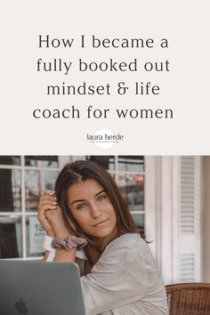 a woman sitting in front of a laptop computer with the caption how i become a fully booked out mindset & life coach for women