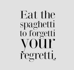 a quote that says eat the spaghetti to forget your regetii on white background