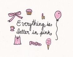 the words everything is better in pinks are drawn on paper with balloons and other items