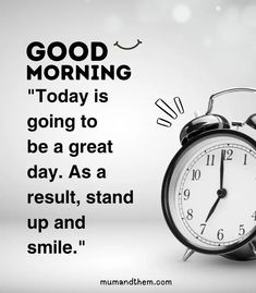 an alarm clock sitting in front of a white background with the words good morning today is going to be a great day as a result, stand up and smile