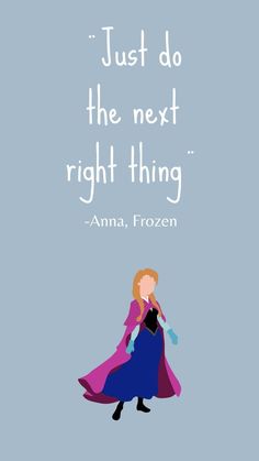 an image of a frozen princess with the quote, just do the next right thing