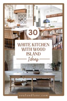 white kitchen with wood island in the center and text overlay that reads 30 white kitchen with wood island ideas