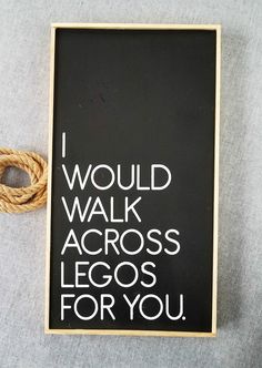 a sign that says, i would walk across the legs for you on a rope