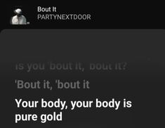 a text message that reads,'your body, your body is pure gold '