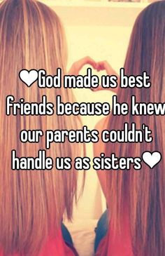 two girls with long hair and one has the words god made us best friends because he knew