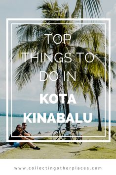 two people sitting under a palm tree with the words top things to do in kota,