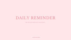 a pink background with the words daily reminder