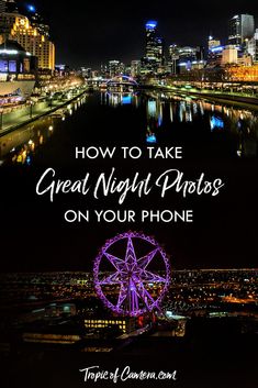 a ferris wheel with the words how to take great night pics on your phone