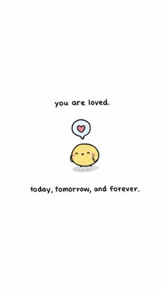 an image of someone saying you are loved today tomorrow, and forever