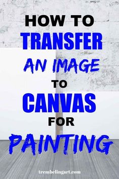 the words how to transfer an image to canvas for painting