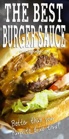 a burger with lettuce, tomato and cheese on it is featured in this ad for the best burger sauce