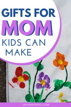 the words gifts for mom kids can make with flowers