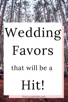 the words wedding favors that will be a hit in front of a photo of trees