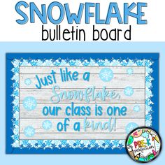 snowflake bulletin board with the words, just like a snowflake our class is