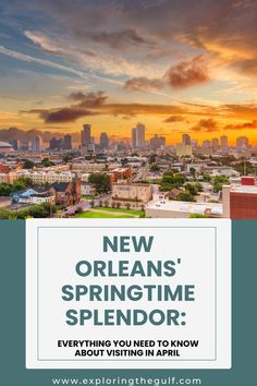 the city skyline with text that reads new orleans's springtime splendor everything you need to know about visiting in april