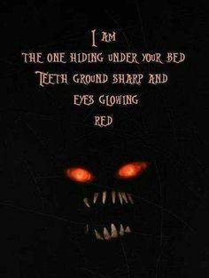 an evil face with glowing red eyes in the dark text reads, i am the one hiding under your bed