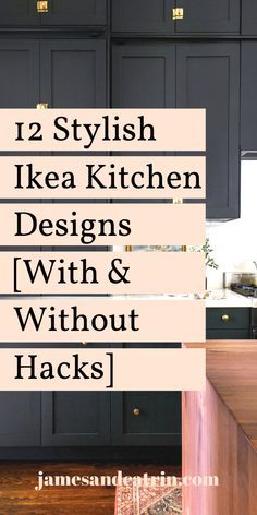 the words 12 stylish ikea kitchen designs with and without hacks on it