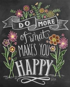 a chalkboard with the words do more of what makes you happy