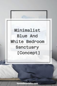 minimalist blue and white bedroom sanctuary concept with text overlay that reads minimalist blue and white bedroom sanctuary concept