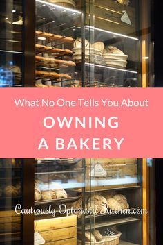 a bakery case filled with baked goods and text that reads what no one tells you about owning a bakery