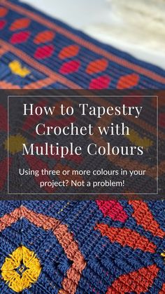 a colorful rug with the title how to tapestryy crochet with multiple colors