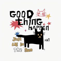 a black cat with stars and the words good thing happen just lie in the sun