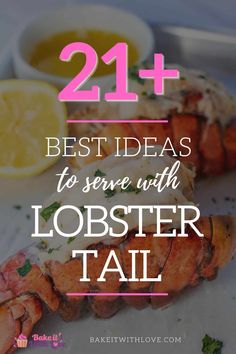 lobster tails with lemon wedges and sauce on the side text reads 21 best ideas to serve with lobster tail