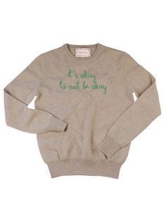 "it's okay to not be okay" Crewneck Oatmeal / S Meet Me In Montauk, Ski Bums, Custom Sweaters, Power To The People, Choose Joy, Womens Crewneck, Business Person, Mama Bear, Kids Tshirts