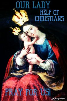 an image of the virgin mary holding a child in her arms with words that read, our lady help of christians pray for us