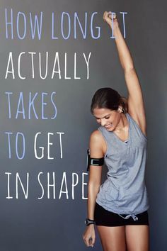 a woman with her arm in the air and text reading how long it actually takes to get in shape