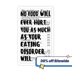 Buy "No Food Will Hurt You As Much As Your Eating Disorder Will Nutritional Facts" by ThoughtJumble as a Sticker Live A Full Life, Full Life, Health Knowledge, Mood Humor, Our Body, Holistic Health, Nutrition Facts