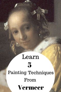 a painting with the words learn 5 painting techniques from vermeer